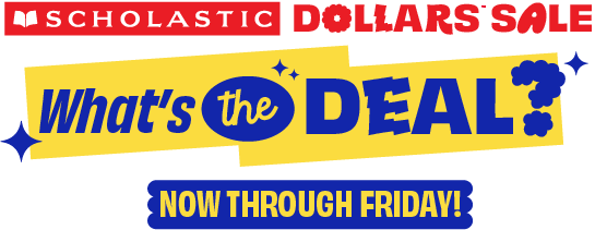 SCHOLASTIC DOLLARS SALE. What's the DEAL? NOW THROUGH FRIDAY!