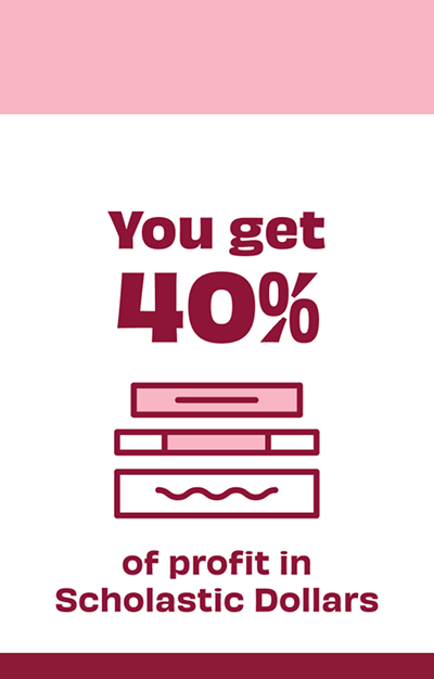You get 40% of profit in Scholastic Dollars